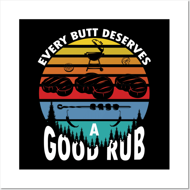 Every butt deserves a good rub funny bbq grilling Wall Art by Tianna Bahringer